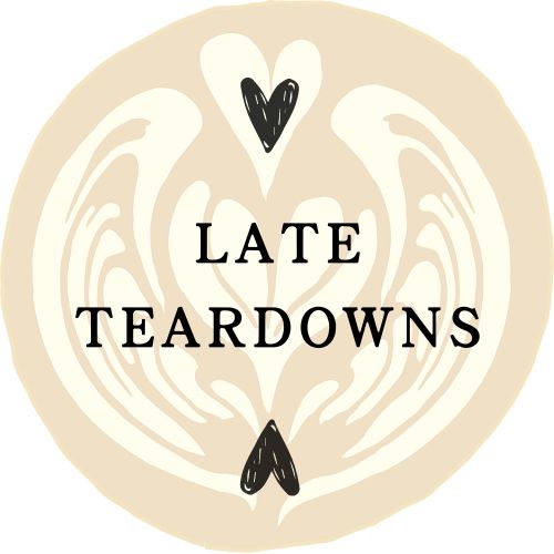 LATE Teardowns