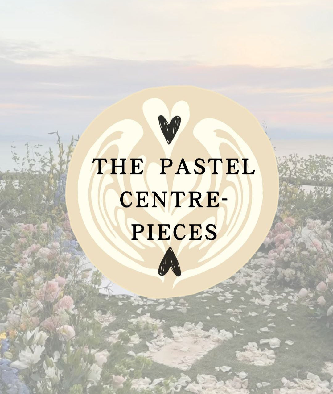 COMING SOON - The Pastel CENTREPIECES